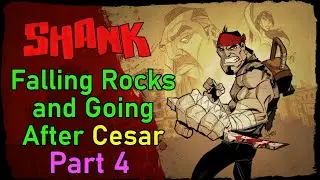 Shank - Falling Rocks and Going After Cesar - Part 4