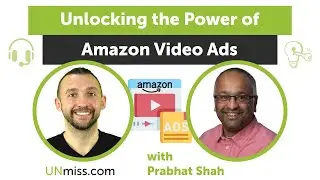 Unlocking the Power of Amazon Video Ads with Prabhat Shah