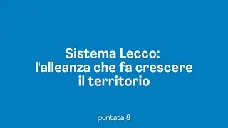 Sistema Lecco: l'alleanza che fa crescere il territorio