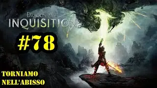 DRAGON AGE INQUISITION | GAMEPLAY ITA | ROLE PLAY | EP #78 : TORNIAMO NELL' ABISSO
