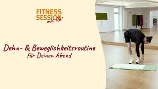 Dehn- & Beweglichkeitsroutine f&uuml;r Deinen Abend - im Stand und am Boden