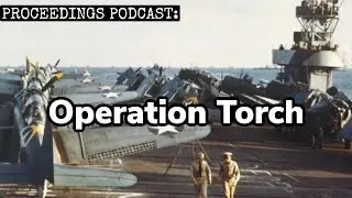 Proceedings Podcast: Operation Torch, 80th Anniversary