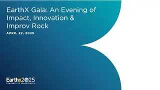 EarthX Gala: An Evening of Impact, Innovation & Improv Rock (Speakers) &ndash; 4/22/2025