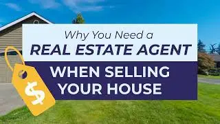Why You Need a Real Estate Agent When Selling Your House