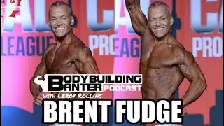 BODYBUILDING BANTER PODCAST | Men's Physique Athlete Brent Fudge
