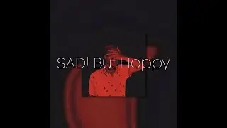 SAD! But Happy - dkj (sped up + extended)