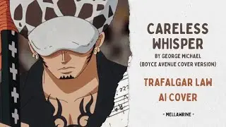 Trafalgar Law - Careless Whisper (AI Cover)