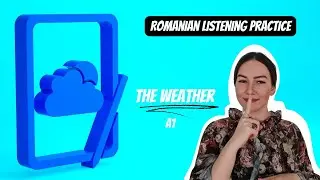 Romanian Listening Practice A1/A2- The Weather (Limba Rom&acirc;nă A1/A2 - Vremea)