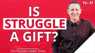 Ep. 42: Bobby Herrera on The Gift Of Struggle | The Trusted Leader Show