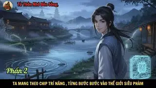 Phần 1 : Từ Thôn Nhỏ Bên Sông, Mang Theo Chip Trí Năng Từng Bước Bước Vào Thế Giới Siêu Phàm