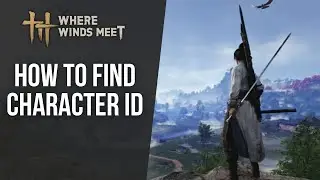 How to Find Character ID in Where Winds Meet