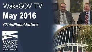 WakeGOV TV May 2016:  This Place Matters