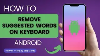 How to Remove Suggested Words on Android Keyboard?