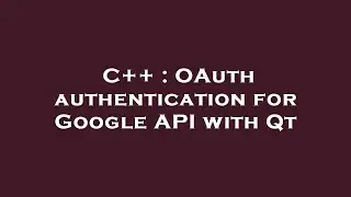 C++ : OAuth authentication for Google API with Qt