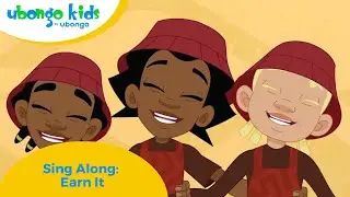 Sing Along: Earn It | Ubongo Kids #singalong #kidseducation