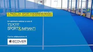 Il padel da sport a business model - Webinar Tsport Sport&Impianti