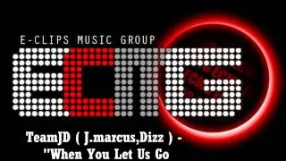 E-ClipsMusicGroup - When You Let Us Go (*****SNIP****) (TeamJD)