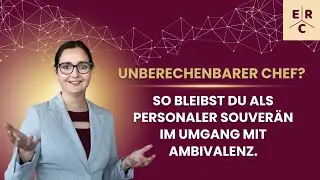 Unberechenbarer Chef? So bleibst du als Personaler souver&auml;n im Umgang mit Ambivalenz.