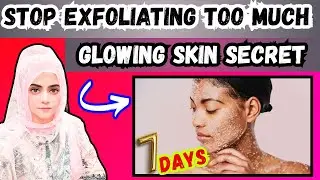Stop EXFOLIATING Too Much! Easy Fix for Glowing Skin Within 7 Days