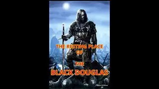 THE RESTING PLACE OF THE BLACK DOUGLAS