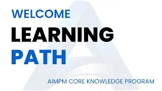 THE LEARNING PATH - AIMPM CORE PROJECT MANAGEMENT KNOWLEDGE PROGRAM