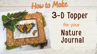 How to Make a 3-D Nature Topper PLUS Digital Freebie!