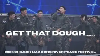 Get That Dough - toigo | 251017 toigo | 2025 CHILGOK NAKDONG RIVER PEACE FESTIVAL