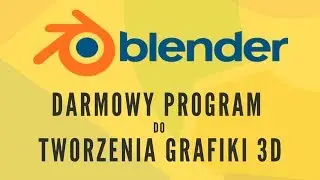 Blender - darmowy program do tworzenia grafiki 3D