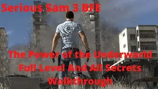 Serious Sam 3 BFE The Power of the Underworld Full Level And All Secrets Walkthrough