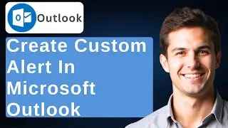 How To Create A Custom Alert In Microsoft Outlook [2026 Guide]