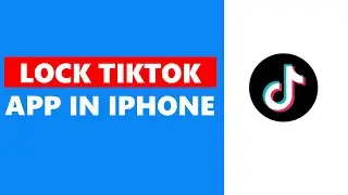 How To Lock TikTok App In iPhone