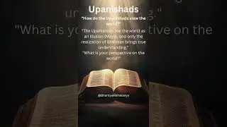 How do the Upanishads view the world?
