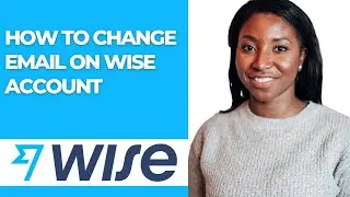 HOW TO CHANGE EMAIL ON WISE ACCOUNT