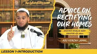 Rectifying Our Homes - Lesson 1 | Abu Kenzah