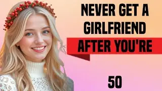 5 Powerful Reasons Smart Men Never Get a Girlfriend After 30 | Psychology, Wealth & Freedom