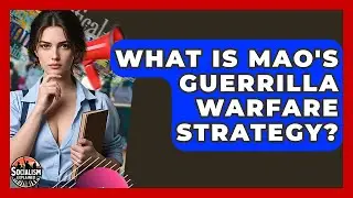 What Is Mao's Guerrilla Warfare Strategy? - Socialism Explained