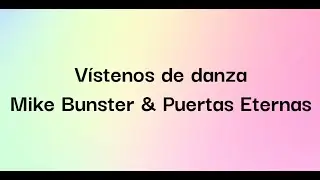 V&iacute;stenos de danza | Mike Bunster & Puertas Eternas (Letra)