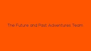 The Future and Past Adventures Team