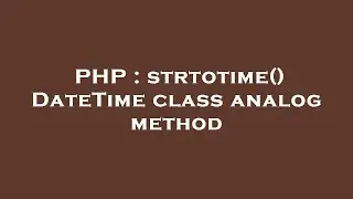 PHP : strtotime() DateTime class analog method
