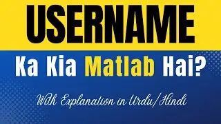 Username Meaning in Urdu |'Username Ka Kia Matlab Hota Hai'| Urdu/Hindi Explanation Included