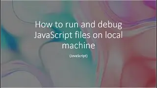 (हिंदी  वीडियो ) How to run and debug JavaScript files locally| #javascript #hindi #tutorial