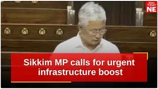 Sikkim MP calls for urgent infrastructure boost, warns of security and development lag
