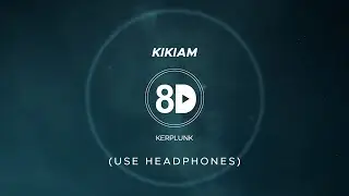 Kerplunk - Kikiam (8D Audio)
