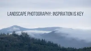 Landscape Photography - Inspiration is key