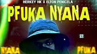 Herkey HK - PFUKA NYANA (feat. Elton Penicela)