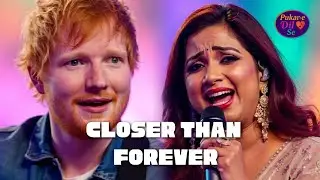 Ed Sheeran × Shreya Ghoshal - Closer Than Forever | Romantic Duet Song 2025