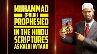 Muhammad (pbuh) Prophesied in the Hindu Scriptures as Kalki Avtaar - Dr Zakir Naik