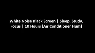White Noise Black Screen | Sleep, Study, Focus | 10 Hours [Air Conditioner Hum]
