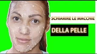 SCHIARIRE LE MACCHIE DELLA PELLE ED ELIMINARE  IMPERFEZIONI