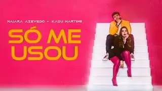Naiara Azevedo, Kadu Martins - Só me usou [ Clipe Oficial ]